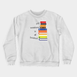 My weekend is all booked Crewneck Sweatshirt